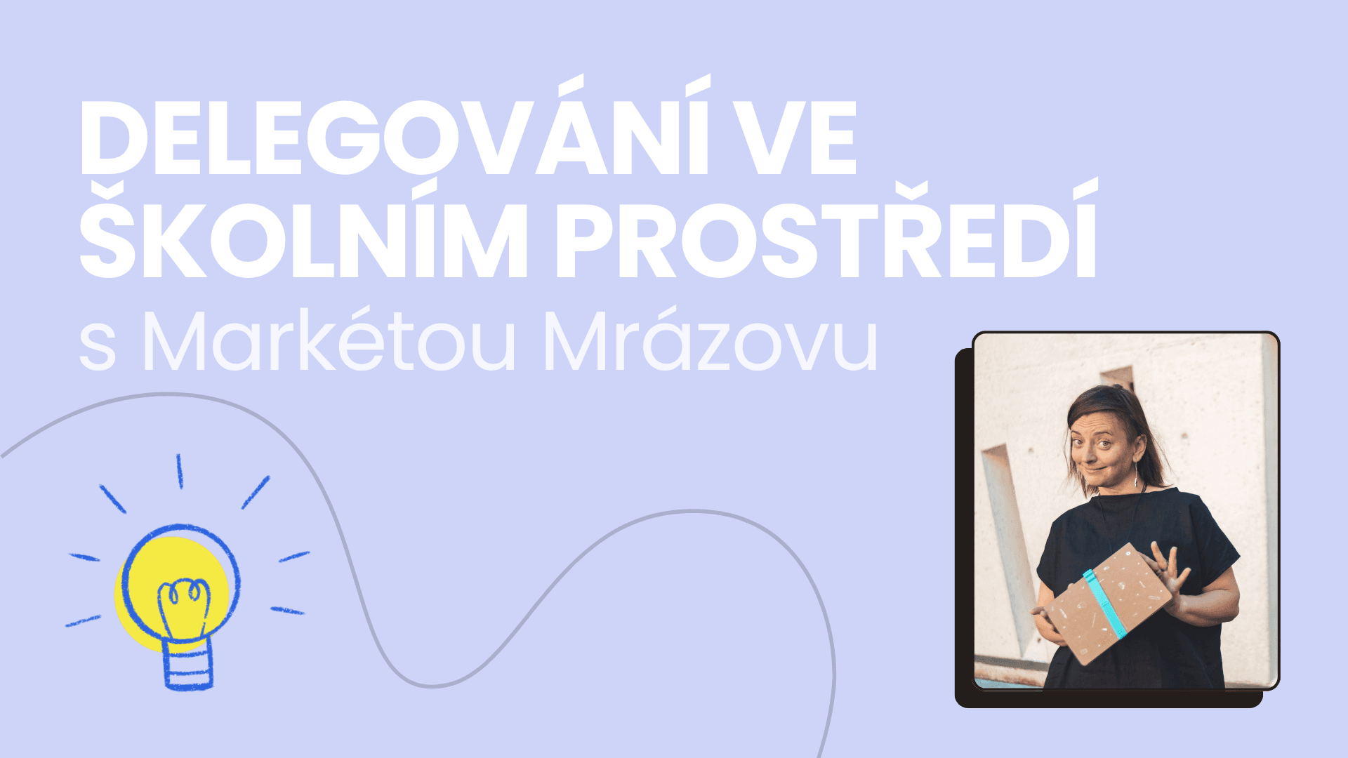 🧑🏫 Delegování ve školním prostředí s Markétou Mrázovou