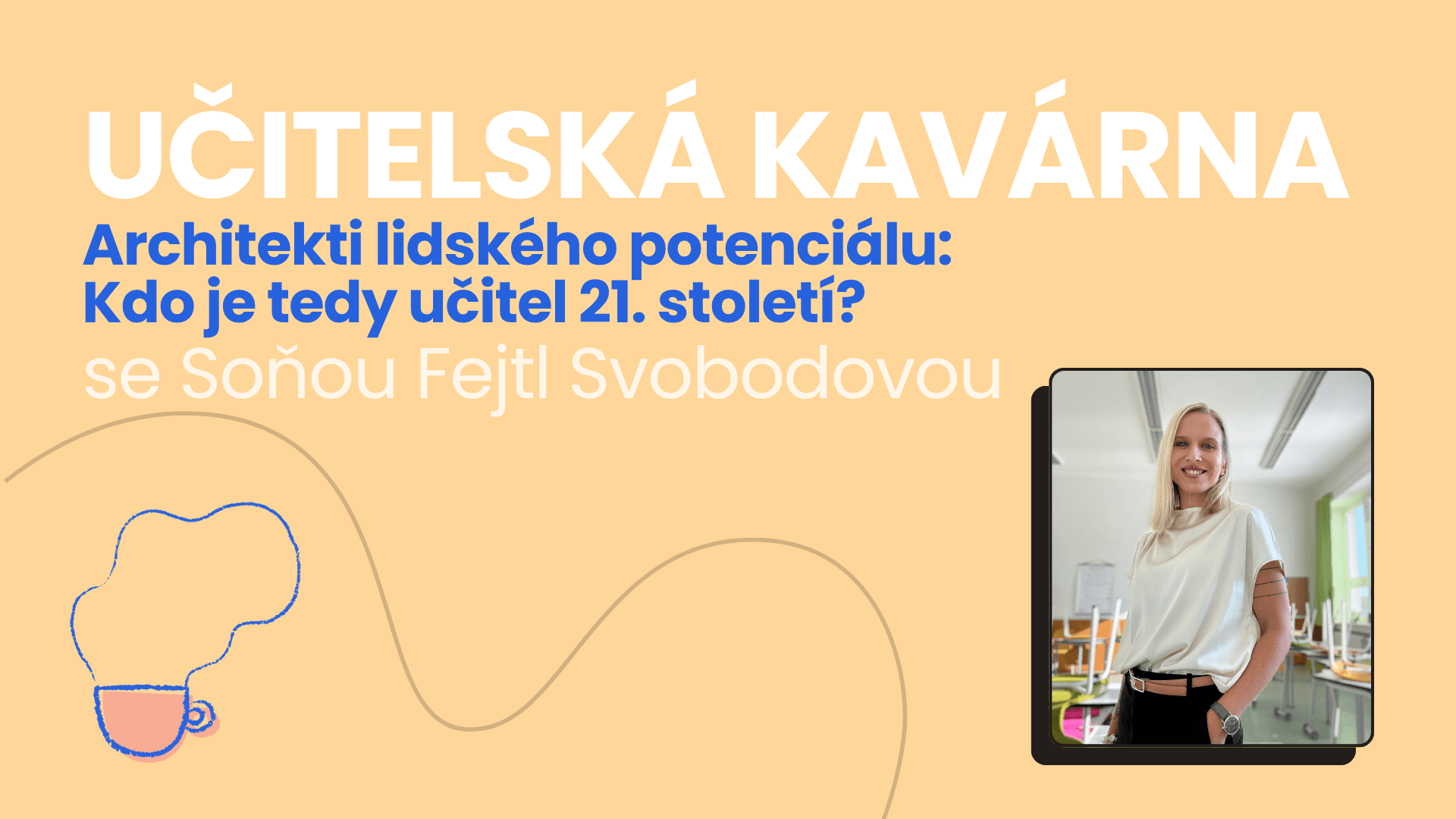 ☕ Učitelská kavárna na téma "Architekti lidského potenciálu: Kdo je tedy učitel 21. století?" - neformální supervize se Soňou
